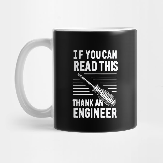 "If you can read this, thank an engineer" Funny Engineer by SimpliPrinter